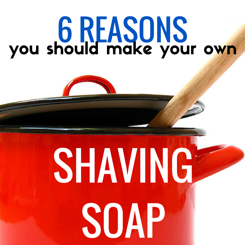 6 Reasons to Make Your Own Homemade Shaving Soap ShaverSoaper